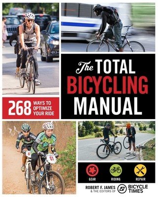 The Total Bicycling Manual: 268 Ways to Optimize Your Ride (James Robert F.)(Paperback)