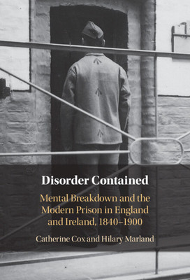 Disorder Contained: Mental Breakdown and the Modern Prison in England and Ireland, 1840 - 1900 (Cox Catherine)(Pevná vazba)