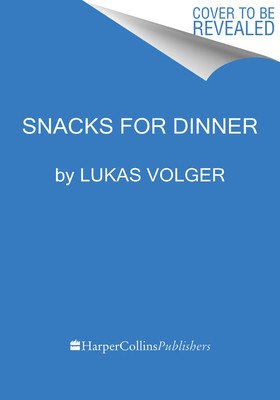 Snacks for Dinner: Small Bites, Full Plates, Can't Lose (Volger Lukas)(Pevná vazba)