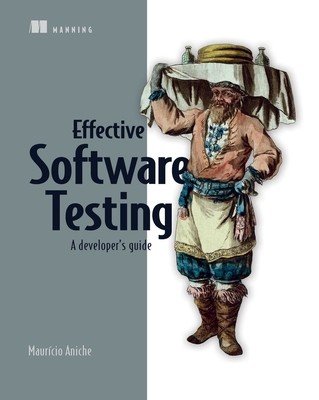 Effective Software Testing: A Developer's Guide (Aniche Mauricio)(Paperback)