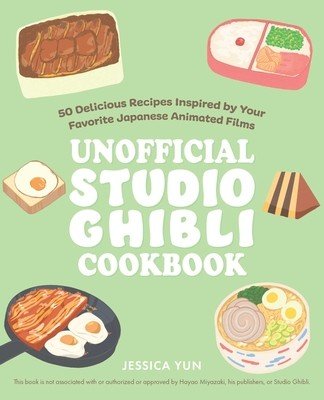 The Unofficial Studio Ghibli Cookbook: 50+ Delicious Recipes Inspired by Your Favorite Japanese Animated Films (Yun Jessica)(Pevná vazba)