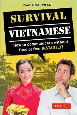 Survival Vietnamese: How to Communicate Without Fuss or Fear - Instantly! (Vietnamese Phrasebook & Dictionary) (Tran Bac Hoai)(Paperback)