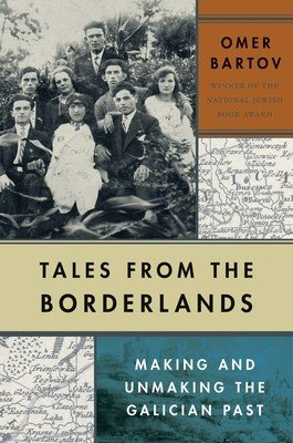 Tales from the Borderlands: Making and Unmaking the Galician Past (Bartov Omer)(Pevná vazba)