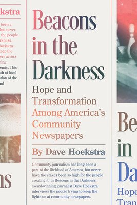 Beacons in the Darkness: Hope and Transformation Among America's Community Newspapers (Hoekstra Dave)(Paperback)