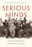 Serious Minds - The Extraordinary Haldanes of Cloan (McLauchlan Richard)(Pevná vazba)