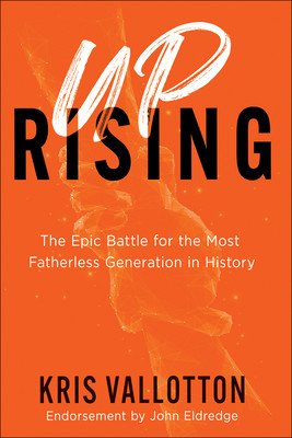 Uprising: The Epic Battle for the Most Fatherless Generation in History (Vallotton Kris)(Pevná vazba)