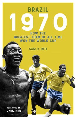 The Brazil 1970: How the Greatest Team of All Time Won the World Cup (Kunti Samindra)(Pevná vazba)