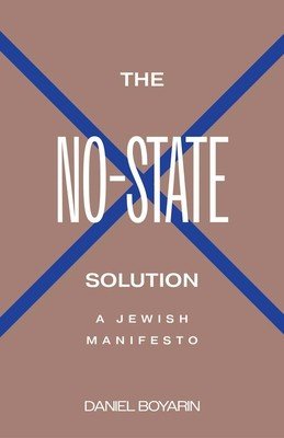 The No-State Solution: A Jewish Manifesto (Boyarin Daniel)(Pevná vazba)