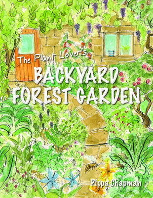 The Plant Lover's Backyard Forest Garden: Trees, Fruit & Veg in Small Spaces (Chapman Pippa)(Paperback)