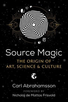 Source Magic: The Origin of Art, Science, and Culture (Abrahamsson Carl)(Paperback)