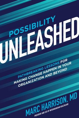 Possibility Unleashed: Pathbreaking Lessons for Making Change Happen in Your Organization and Beyond (Harrison Marc)(Pevná vazba)