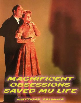 Matthias Brunner: Magnificent Obsessions Saved My Life (Brunner Matthias)(Paperback)