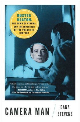Camera Man: Buster Keaton, the Dawn of Cinema, and the Invention of the Twentieth Century (Stevens Dana)(Paperback)