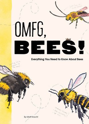 Omfg, Bees!: Bees Are So Amazing and You're about to Find Out Why (Kracht Matt)(Paperback)