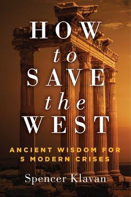 How to Save the West: Ancient Wisdom for 5 Modern Crises (Klavan Spencer)(Pevná vazba)