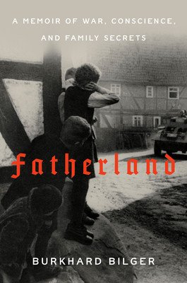 Fatherland: A Memoir of War, Conscience, and Family Secrets (Bilger Burkhard)(Pevná vazba)