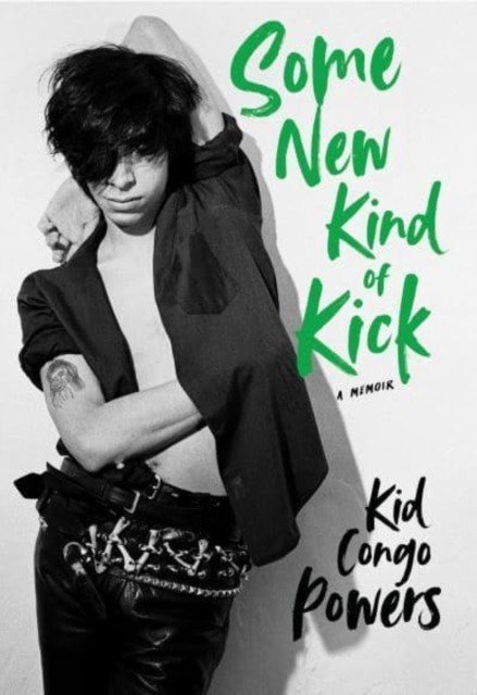 Some New Kind of Kick - A Memoir (Powers Kid Congo)(Pevná vazba)