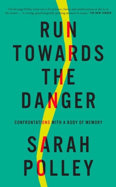 Run Towards the Danger - Confrontations with a Body of Memory (Polley Sarah)(Paperback / softback)