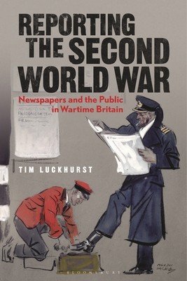 Reporting the Second World War: The Press and the People 1939-1945 (Luckhurst Tim)(Paperback)