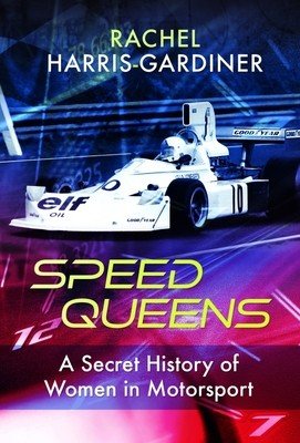 Speed Queens: A Secret History of Women in Motorsport (Harris-Gardiner Rachel)(Pevná vazba)