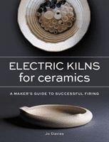 Electric Kilns for Ceramics - A Makers Guide to Successful Firing (Davies Jo)(Paperback / softback)