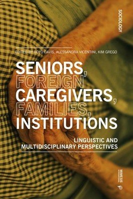 Seniors, Foreign Caregivers, Families, Institutions: Linguistic and Multidisciplinary Perspectives (Davis Boyd)(Paperback)