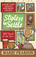 Slipless In Settle - A Slow Turn Around Northern Cricket (Pearson Harry)(Paperback / softback)
