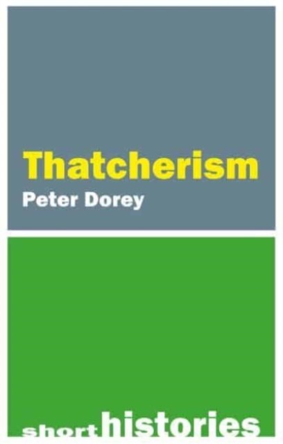 A Short History of Thatcherism (Dorey Professor Peter (Cardiff University))(Paperback)