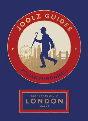 Rather Splendid London Walks: Joolz Guides' Quirky and Informative Walks Through the World's Greatest Capital City (McDonnell Julian)(Paperback)
