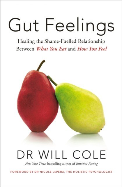 Gut Feelings - Healing the Shame-Fuelled Relationship Between What You Eat and How You Feel (Cole Dr Will)(Pevná vazba)