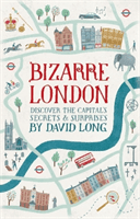 Bizarre London - Discover the Capital's Secrets & Surprises (Long David)(Pevná vazba)