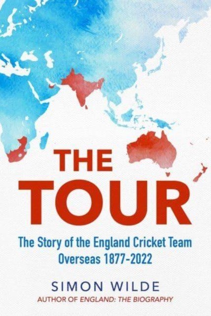 Tour - The Story of the England Cricket Team Overseas 1877-2022 (Wilde Simon)(Pevná vazba)