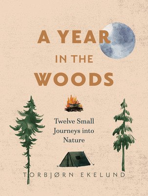 A Year in the Woods: Twelve Small Journeys Into Nature (Ekelund Torbjrn)(Paperback)
