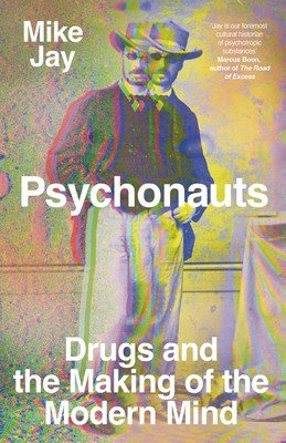 Psychonauts: Drugs and the Making of the Modern Mind (Jay Mike)(Pevná vazba)