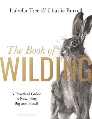 The Book of Wilding: A Practical Guide to Rewilding, Big and Small (Tree Isabella)(Pevná vazba)