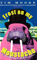Frost On My Moustache - The Arctic Exploits of a Lord and a Loafer (Moore Tim)(Paperback / softback)