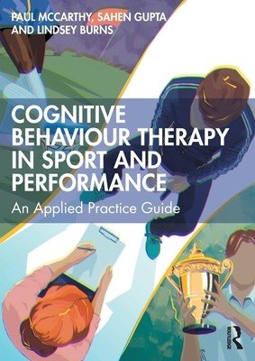 Cognitive Behaviour Therapy in Sport and Performance: An Applied Practice Guide (McCarthy Paul)(Paperback)