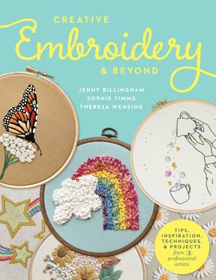 Creative Embroidery and Beyond: Inspiration, Tips, Techniques, and Projects from Three Professional Artists (Billingham Jenny)(Paperback)