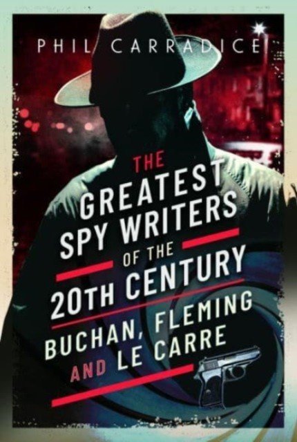 The Greatest Spy Writers of the 20th Century: Buchan, Fleming and Le Carre (Carradice Phil)(Pevná vazba)