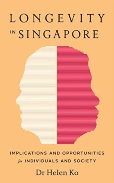 Longevity in Singapore - Implications and Opportunities (Ko Dr Helen)(Paperback)