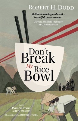 Don't Break My Rice Bowl: A beautiful and gripping novel, highlighting the personal and tragic struggles faced during the Vietnam War, bringing (Dodd Robert H.)(Paperback)