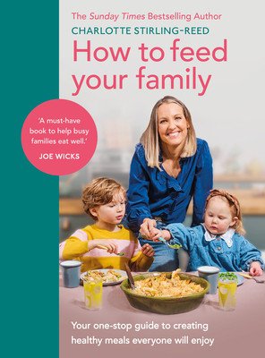 How to Feed Your Family: Your One-Stop Guide to Creating Healthy Meals Everyone Will Enjoy (Stirling-Reed Charlotte)(Pevná vazba)