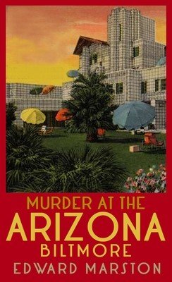 Murder at the Arizona Biltmore: From the Bestselling Author of the Railway Detective Series (Marston Edward)(Paperback)