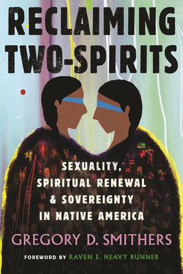 Reclaiming Two-Spirits: Sexuality, Spiritual Renewal & Sovereignty in Native America (Smithers Gregory)(Paperback)