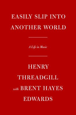 Easily Slip Into Another World: A Life in Music (Threadgill Henry)(Pevná vazba)