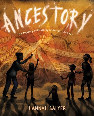 Ancestory: The Mystery and Majesty of Ancient Cave Art (Salyer Hannah)(Pevná vazba)