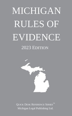 Michigan Rules of Evidence; 2023 Edition (Michigan Legal Publishing Ltd)(Paperback)