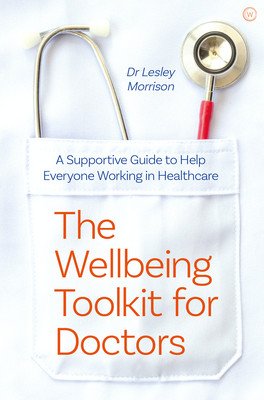 The Wellbeing Toolkit for Doctors: A Supportive Guide to Help Everyone Working in Healthcare (Morrison Lesley)(Paperback)