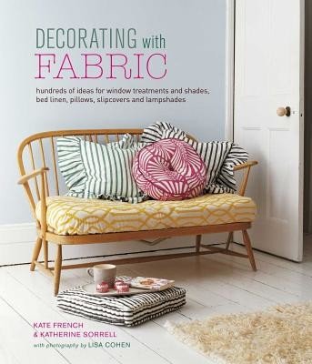 Decorating with Fabric: Hundreds of Ideas for Window Treatments, Bed Linens, Pillows, Slipcovers and Lampshades (French Kate)(Pevná vazba)