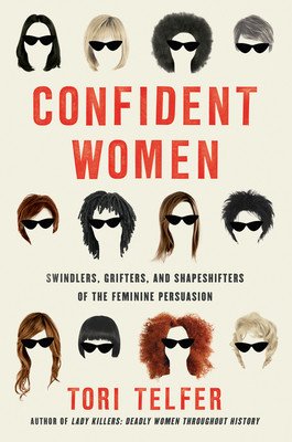 Confident Women: Swindlers, Grifters, and Shapeshifters of the Feminine Persuasion (Telfer Tori)(Paperback)